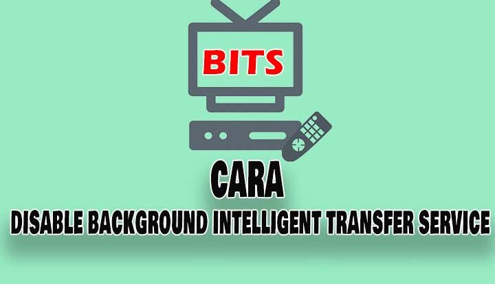 Cara Disable Background Intelligent Transfer Service