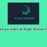 cara mengekspor video di alight motion tanpa bayar