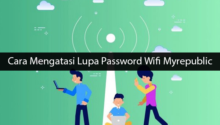 Cara Mengatasi Lupa Password Wifi Myrepublic