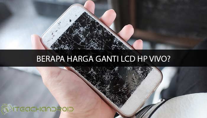 Berapa Harga Ganti LCD HP Vivo